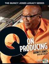 9781423459767-1423459768-The Quincy Jones Legacy Series: Q on Producing: The Soul and Science of Mastering Music and Work