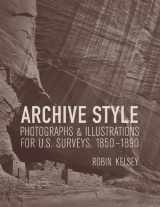 9780520249356-0520249356-Archive Style: Photographs and Illustrations for U.S. Surveys, 1850-1890