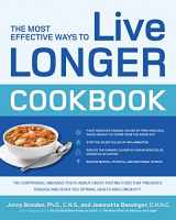 9781592334452-1592334458-The Most Effective Ways to Live Longer Cookbook: The Surprising, Unbiased Truth about Great-Tasting Food that Prevents Disease and Gives You Optimal Health and Longevity