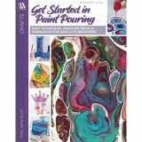 9781464773709-146477370X-Get Started In Paint Pouring: Easy Techniques, Awesome Ideas, & Inspiration for the Absolute Beginners