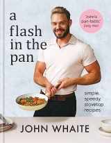 9781914239557-1914239555-A Flash in the Pan: Simple, speedy stovetop recipes
