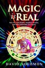9781732754317-1732754314-Magic is Real: How to Create Reality, Manifest Miracles and Make Spirituality Fun Again!