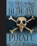 9780763632649-0763632643-The High Skies Adventures of Blue Jay the Pirate