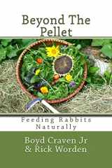 9781493654055-1493654055-Beyond The Pellet: Feeding Rabbits Naturally (The Urban Rabbit Project)