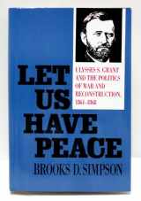 9780807819661-0807819662-Let Us Have Peace: Ulysses S. Grant and the Politics of War and Reconstruction, 1861-1868 (Civil War America)