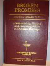 9780849908385-0849908388-Broken Promises: Healing and Preventing Affairs in Christian Marriages (Contemporary Christian Counseling)