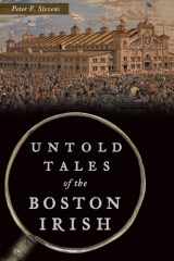9781467147071-1467147079-Untold Tales of the Boston Irish (Hidden History)