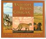 9781930238039-1930238037-Antelope, Bison, Cougar: A National Park Wildlife Alphabet Book
