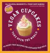 9781569242735-1569242739-Vegan Cupcakes Take Over the World: 75 Dairy-Free Recipes for Cupcakes that Rule