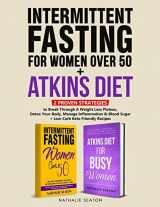 9781952213373-1952213371-Intermittent Fasting For Women Over 50 + Atkins Diet: 2 Proven Strategies to Break Through A Weight Loss Plateau, Detox Your Body, Manage Inflammation & Blood Sugar (+ Low-Carb Keto Friendly Recipes)
