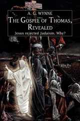 9780595424832-059542483X-The Gospel of Thomas, Revealed: Jesus rejected Judaism. Why?