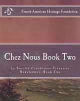 9781523766291-1523766298-Chez Nous Book Two: La Society Canadienne Francaise Newsletters- Book Two