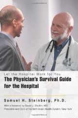 9780595378746-0595378749-The Physicianýs Survival Guide for the Hospital: Let the Hospital Work for You