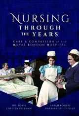9781526708748-1526708744-Nursing Through the Years: Care and Compassion at the Royal London Hospital