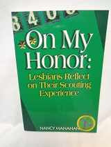 9781886231023-1886231028-On My Honor: Lesbians Reflect on Their Scouting Experience