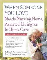 9781557045348-1557045348-When Someone You Love Needs Nursing Home, Assisted Living, or In-Home Care: The Complete Guide