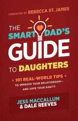 9781628362442-1628362448-The Smart Dad's Guide to Daughters: 101 Real-World Tips to Improve Your Relationship―and Save Your Sanity