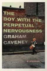 9781501165986-1501165984-The Boy with the Perpetual Nervousness: A Memoir
