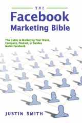 9781441442901-1441442901-The Facebook Marketing Bible: The Guide To Marketing Your Brand, Company, Product, Or Service Inside Facebook