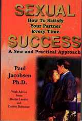 9781889078076-1889078077-Sexual Success: How to Satisfy Your Partner Every Time - A New and Practical Approach
