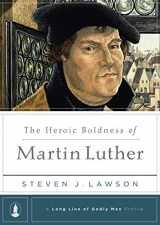 9781567693218-1567693210-The Heroic Boldness of Martin Luther (A Long Line of Godly Men Profile)