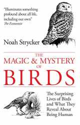 9780285642799-0285642790-The Magic & Mystery of Birds: The Surprising Lives of Birds and What They Reveal About Being Human