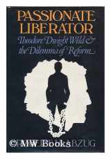 9780195027716-019502771X-Passionate Liberator: Theodore Dwight Weld and the Dilemma of Reform