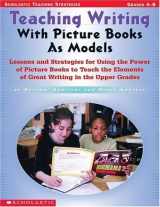 9780439135160-0439135168-Teaching Writing With Picture Books as Models: Lessons and Strategies For Using the Power of Picture Books to Teach the Elements Of Great Writing in The Upper Grades