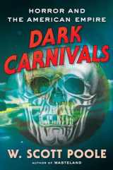 9781640094369-1640094369-Dark Carnivals: Modern Horror and the Origins of American Empire