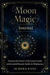9781631067822-1631067826-Moon Magic Journal: Harness the Power of the Lunar Cycles with Guided Rituals, Spells, and Meditations (Volume 8) (Mystical Handbook, 8)
