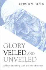 9781601781659-1601781652-Glory Veiled and Unveiled: A Heart-Searching Look at Christ's Parables
