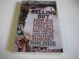 9780060735821-0060735821-Selling Out: How Big Corporate Money Buys Elections, Rams Through Legislation, and Betrays Our Democracy