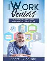9781629175171-162917517X-iWork For Seniors: A Ridiculously Simple Guide To Productivity On Your Mac