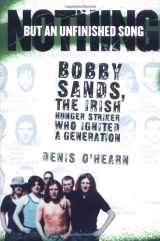 9781560258421-156025842X-Nothing But an Unfinished Song: Bobby Sands, the Irish Hunger Striker Who Ignited a Generation