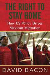 9780807001615-0807001619-The Right to Stay Home: How US Policy Drives Mexican Migration