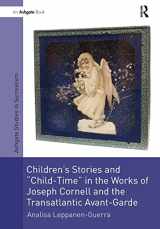 9781138270107-1138270105-Children's Stories and 'Child-Time' in the Works of Joseph Cornell and the Transatlantic Avant-Garde (Studies in Surrealism)
