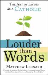 9781612786278-1612786278-Louder Than Words: The Art of Living as a Catholic