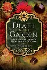 9781526708380-1526708388-Death in the Garden: Poisonous Plants and Their Use Throughout History