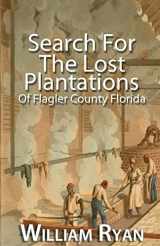 9781517461157-1517461154-Search For The Lost Plantations of Flagler County Florida (Old Kings Road)