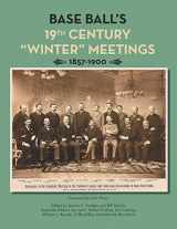 9781943816910-1943816913-Base Ball's 19th Century “Winter” Meetings: 1857-1900 (SABR Digital Library)
