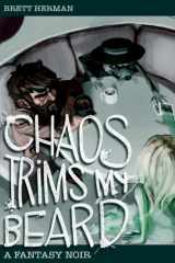 9781544946832-154494683X-Chaos Trims My Beard: A Fantasy Noir