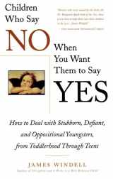 9780028619033-002861903X-Children Who Say No When You When You Want Them To Say Yes: Failsafe Discipline Strategies for Stubborn and Oppositional Children and Teens