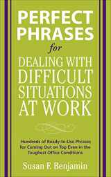 9780071597326-0071597328-Perfect Phrases for Dealing with Difficult Situations at Work: Hundreds of Ready-to-Use Phrases for Coming Out on Top Even in the Toughest Office Conditions (Perfect Phrases Series)