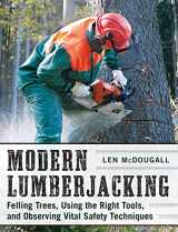 9781510702691-1510702695-Modern Lumberjacking: Felling Trees, Using the Right Tools, and Observing Vital Safety Techniques