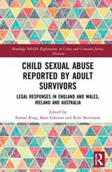 9781138605350-1138605352-Child Sexual Abuse Reported by Adult Survivors: Legal Responses in England and Wales, Ireland and Australia (Routledge SOLON Explorations in Crime and Criminal Justice Histories)
