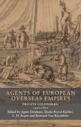 9781526167330-1526167336-Agents of European overseas empires: Private colonisers, 1450-1800 (Seventeenth- and Eighteenth-Century Studies, 19)