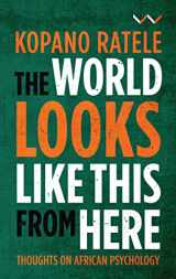 9781776143948-1776143949-The World Looks Like This From Here: Thoughts on African Psychology