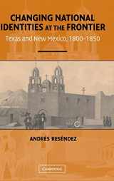 9780521835558-0521835550-Changing National Identities at the Frontier: Texas and New Mexico, 1800–1850