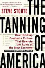 9781592407385-1592407382-The Tanning of America: How Hip-Hop Created a Culture That Rewrote the Rules of the New Economy