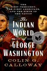 9780190056698-019005669X-The Indian World of George Washington: The First President, the First Americans, and the Birth of the Nation